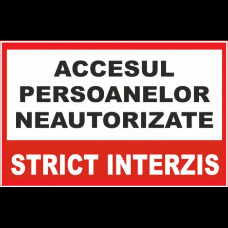 Placuta pentru accesul persoanelor neautorizate strict interzis